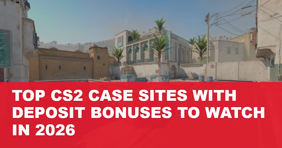Top CS2 Case Sites with Deposit Bonuses to Watch in 2026