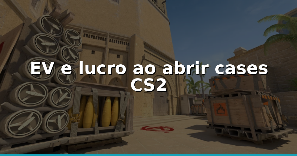 Como calcular EV e lucrar ao abrir cases CS2 em 2026