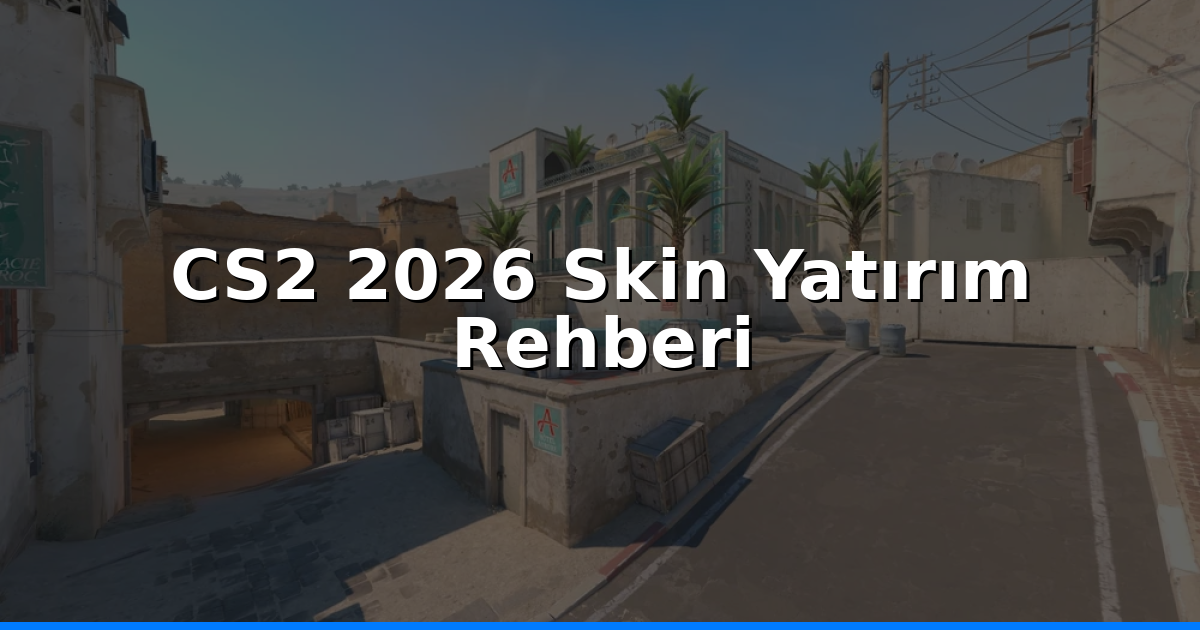 CS2 2026 Case Açma ve Skin Yatırımı: En İyi Stratejiler