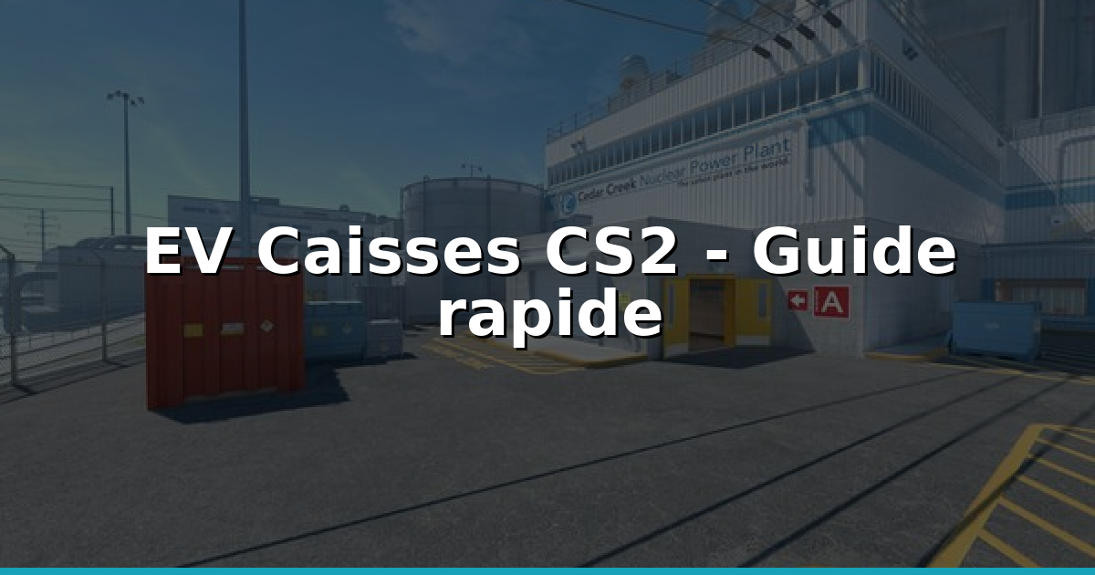 Caisses CS2 : Calculer l'EV pour ouvrir sans perdre