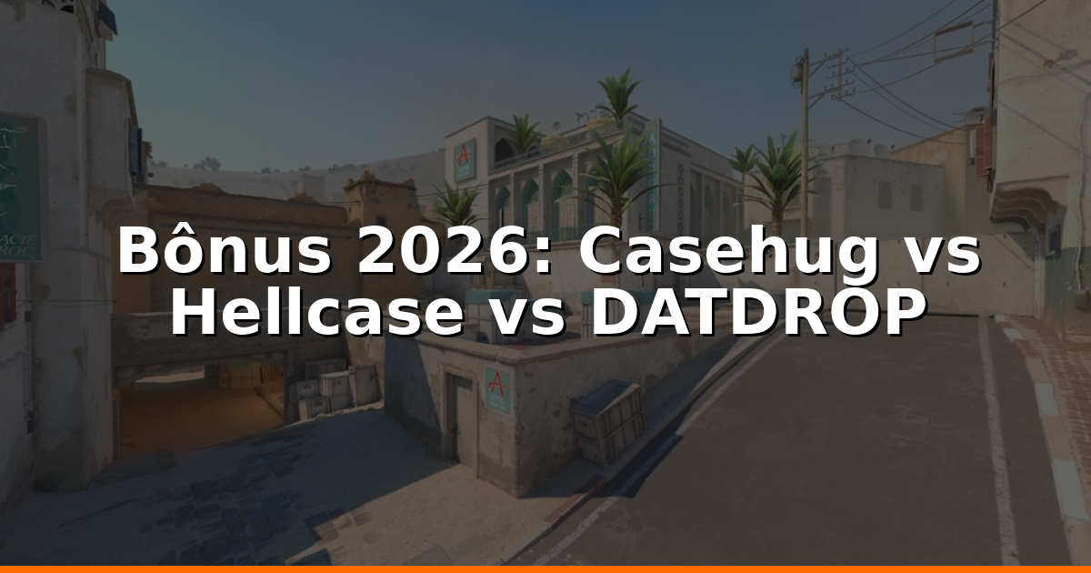 Bônus de depósito 2026: Casehug vs Hellcase vs DATDROP