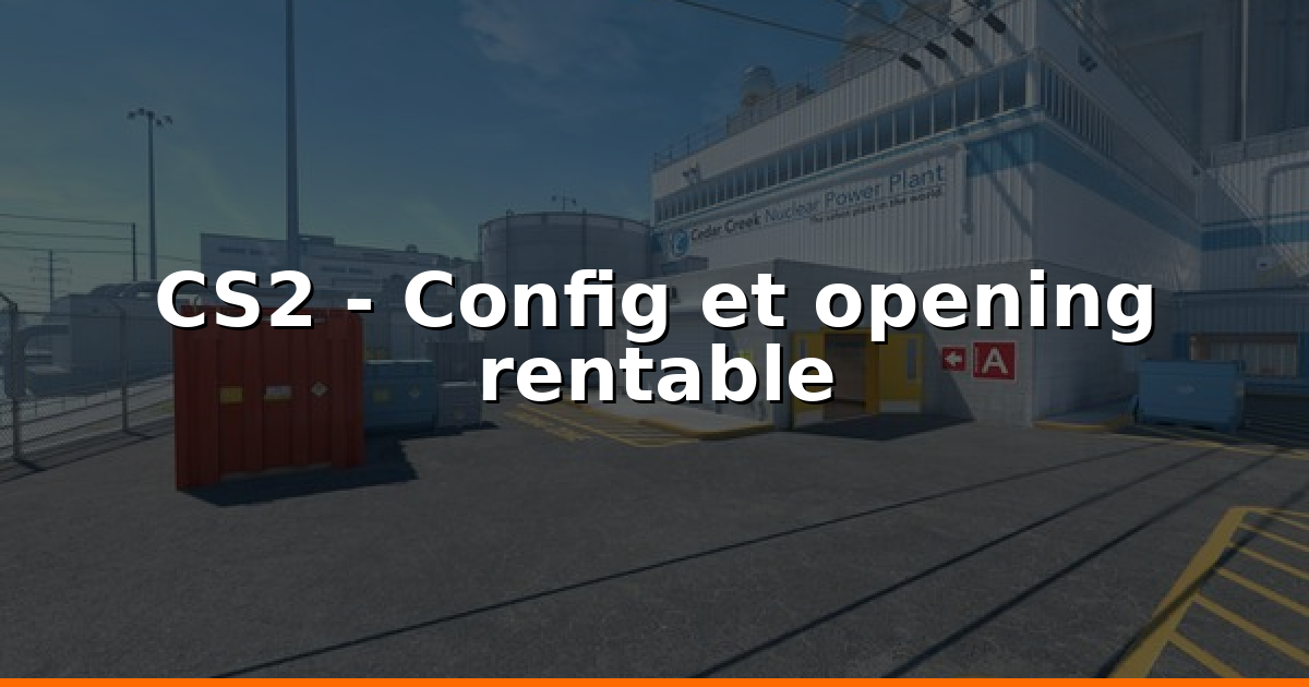 CS2 : Guide low-lag et opening rentable 2026
