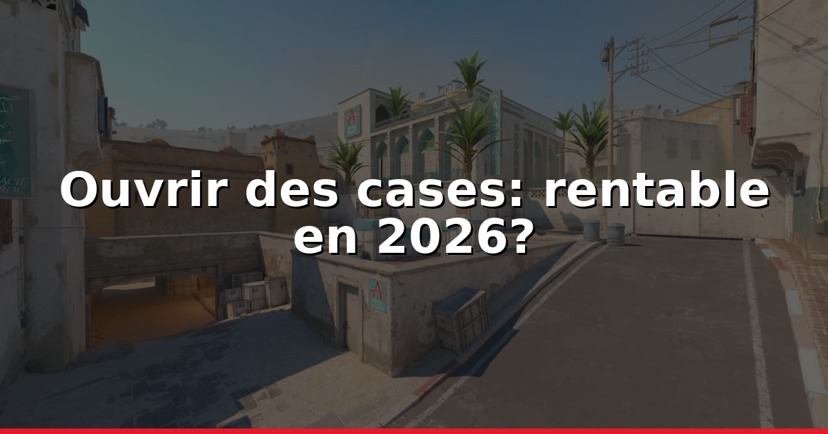 Ouvrir des cases rentable en 2026 - EV, probabilités
