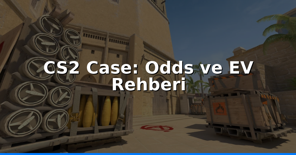 CS2 case açma: Odds, EV ve kâr stratejileri
