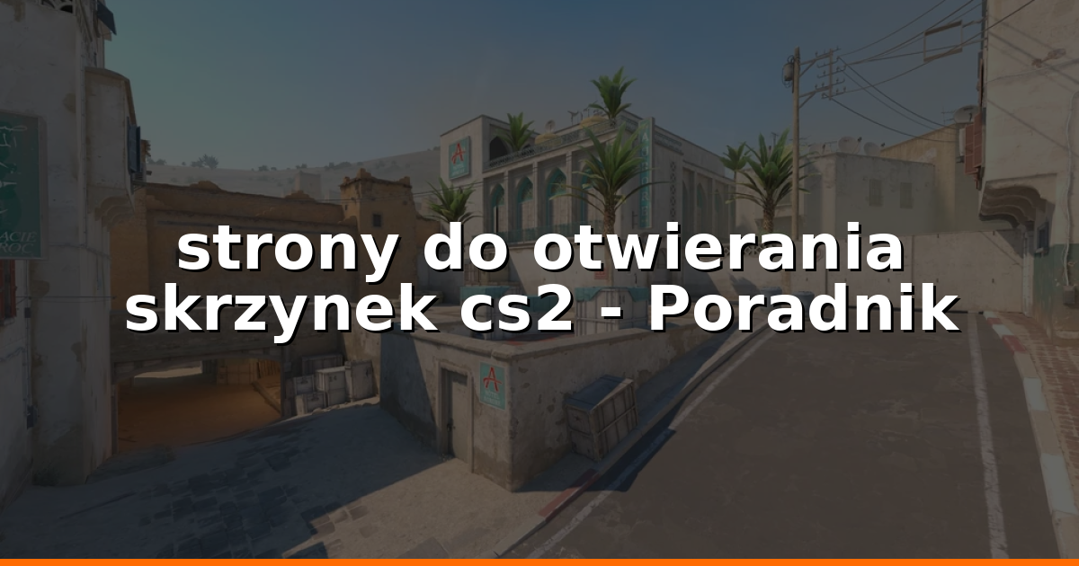 strony do otwierania skrzynek cs2 Best 2026: Bezpiecznie
