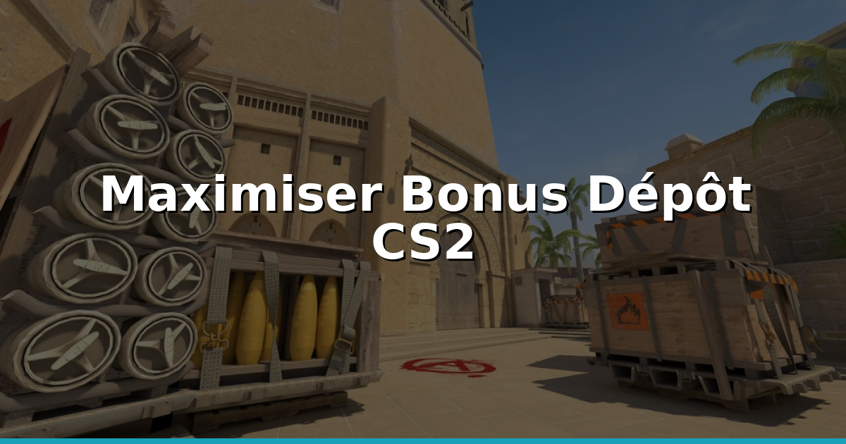 Bonus Dépôt CS2: Comment Maximiser Votre Valeur en 2026?