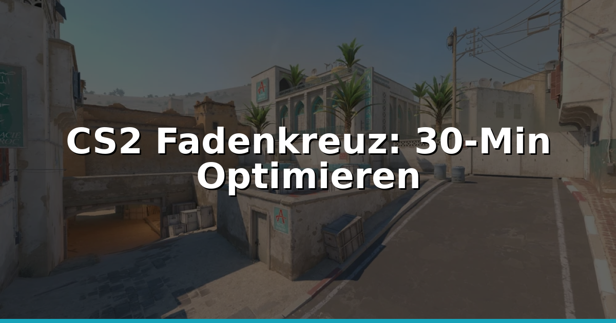 CS2 Fadenkreuz: Wie Optimiere Ich Es Schnell In 30 Min?