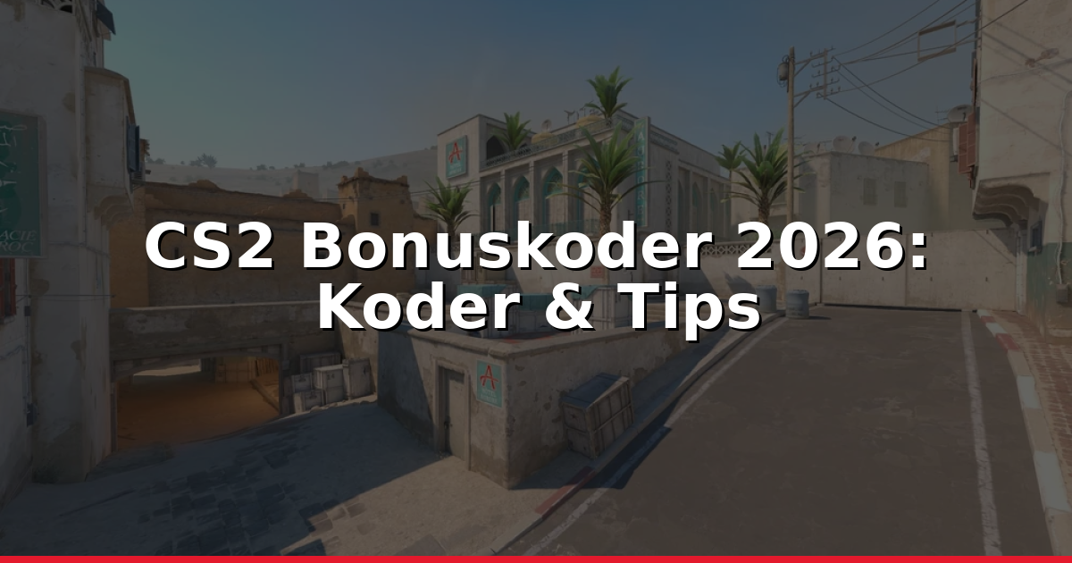 CS2 Bonuskoder 2026: Exakta Koder För Mer Värde &amp; Checklista