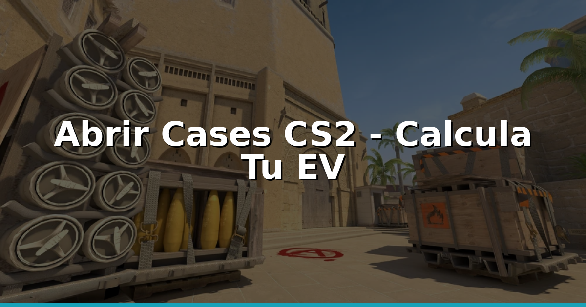 Abrir Cases CS2: ¿Cómo Evaluar EV, Liquidez Y Reducir Coste?