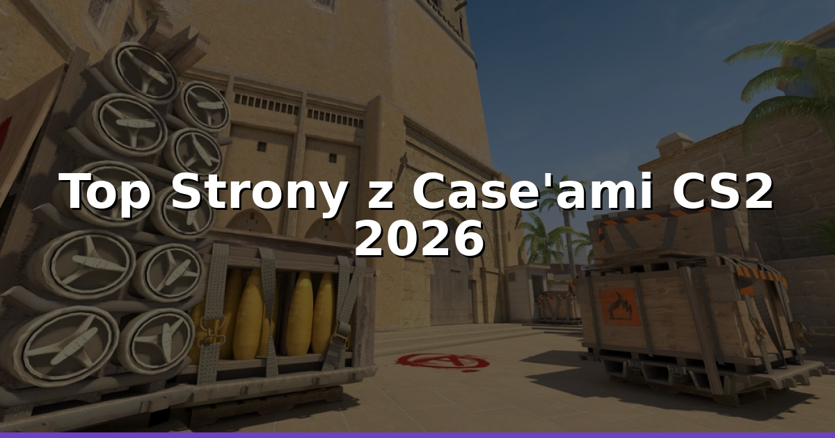 Strony z Case'ami CS2 Najlepsze w 2026: Wyższe Szanse