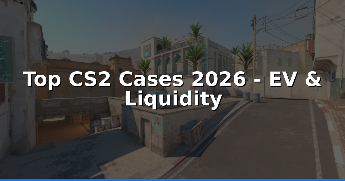 CS2 Cases: Best in 2026 - Highest EV &amp; Liquidity Guide